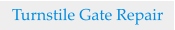 Turnstile Gate Repair