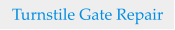 Turnstile Gate Repair